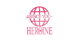SINCE YOU... -HEROINE-