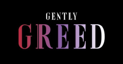 GENTLY GREED